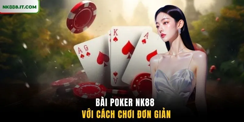 bai-poker-nk88-voi-cach-choi-don-gian