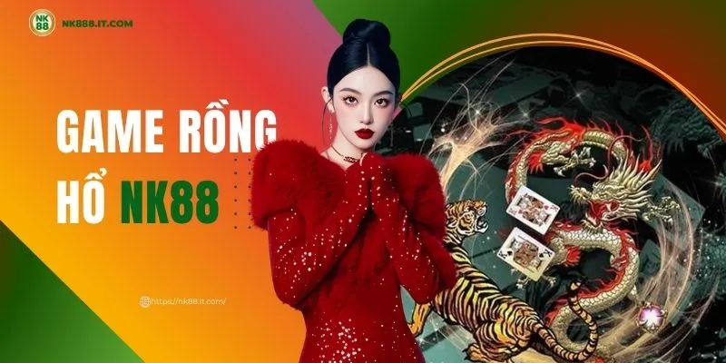 game-rong-ho-nk88-luat-choi-rut-gon-va-meo-cuoc-nhanh-2025