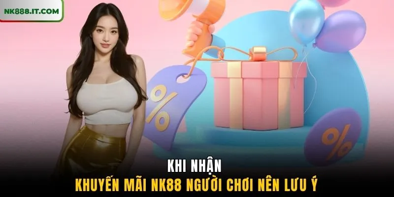 khi-nhan-khuyen-mai-nk88-nguoi-choi-nen-luu-y