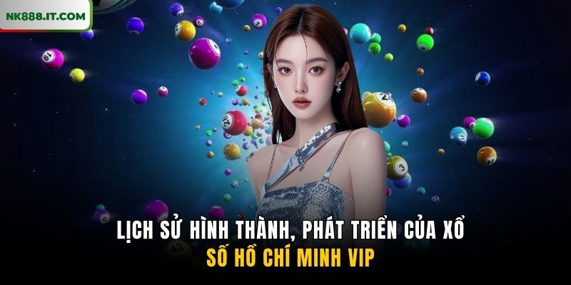 lich-su-hinh-thanh-phat-trien-cua-xo-so-ho-chi-minh-vip