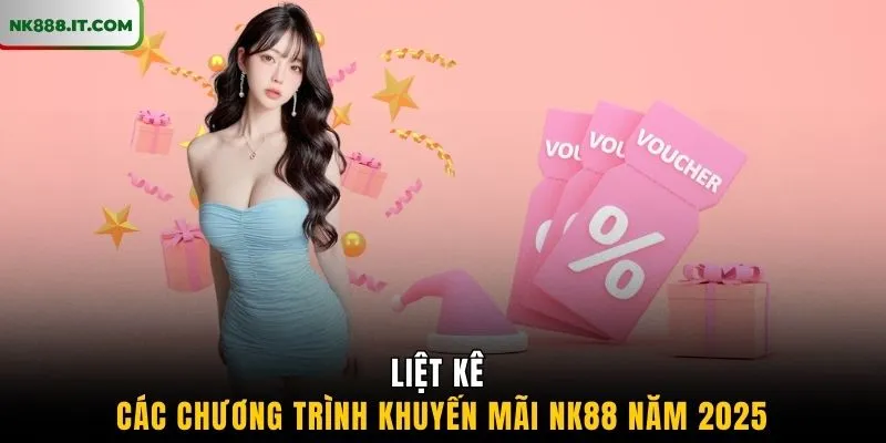 liet-ke-cac-chuong-trinh-khuyen-mai-nk88-nam-2025