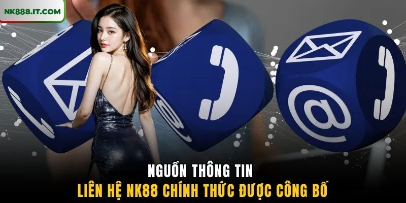 nguon-thong-tin-lien-he-nk88-chinh-thuc-duoc-cong-bo