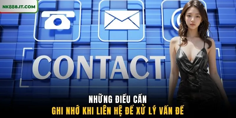 nhung-dieu-can-ghi-nho-khi-lien-he-de-xu-ly-van-de
