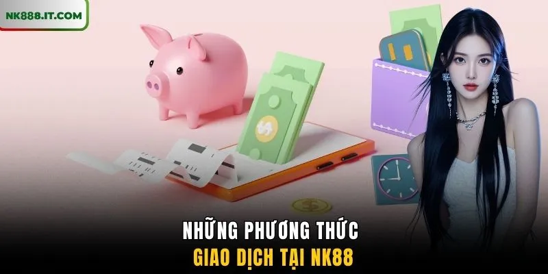 nhung-phuong-thuc-giao-dich-tai-nk88