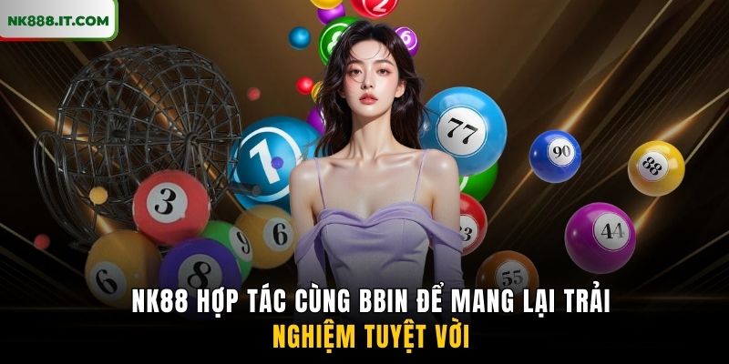 nk88-hop-tac-cung-bbin-de-mang-lai-trai-nghiem-tuyet-voi