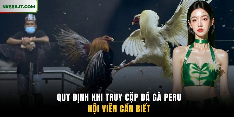 quy-dinh-khi-truy-cap-da-ga-peru-hoi-vien-can-biet