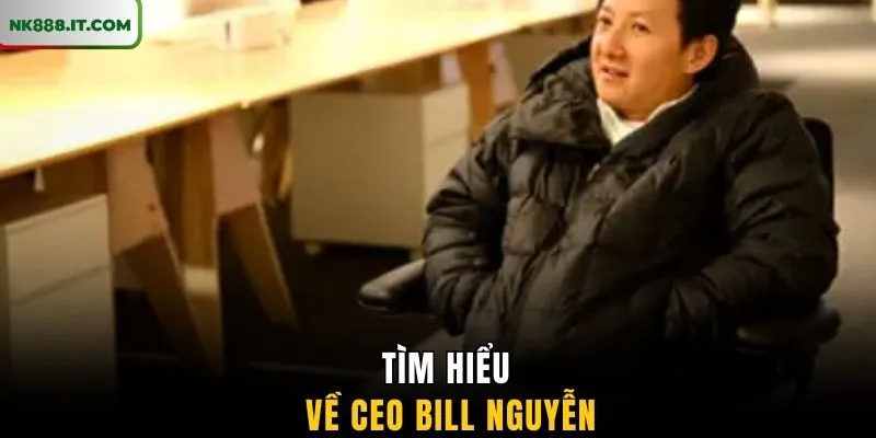 tim-hieu-ve-ceo-bill-nguyen