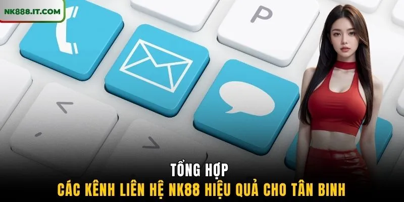 tong-hop-cac-kenh-lien-he-nk88-hieu-qua-cho-tan-binh