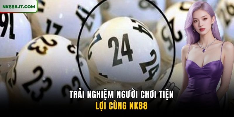 trai-nghiem-nguoi-choi-tien-loi-cung-nk88