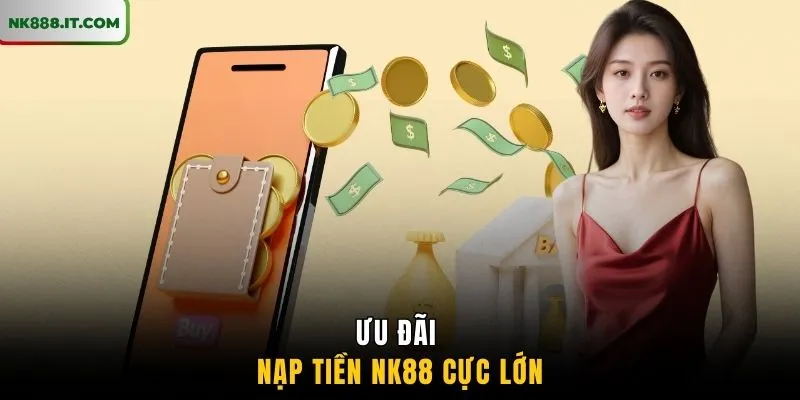 uu-dai-nap-tien-nk88-cuc-lon